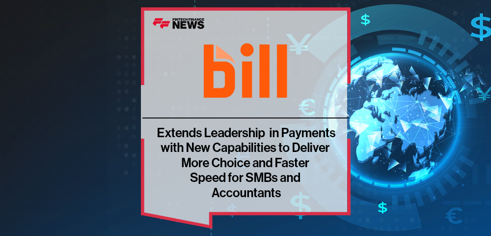 BILL Extends Leadership in Payments with New Capabilities to Deliver More Choice and Faster Speed for SMBs and Accountants