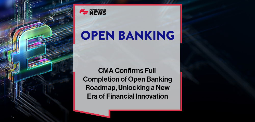 CMA Confirms Full Completion of Open Banking Roadmap, Unlocking a New Era of Financial Innovation