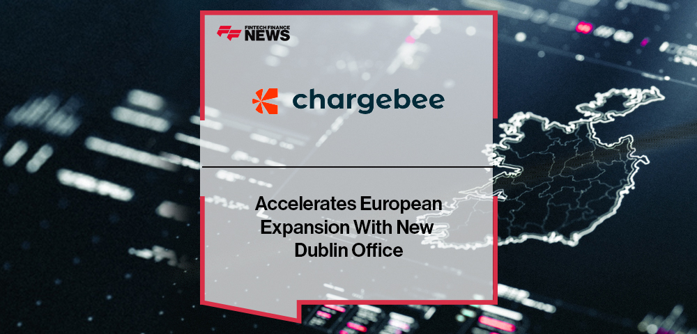 Chargebee Accelerates European Expansion With New Dublin Office