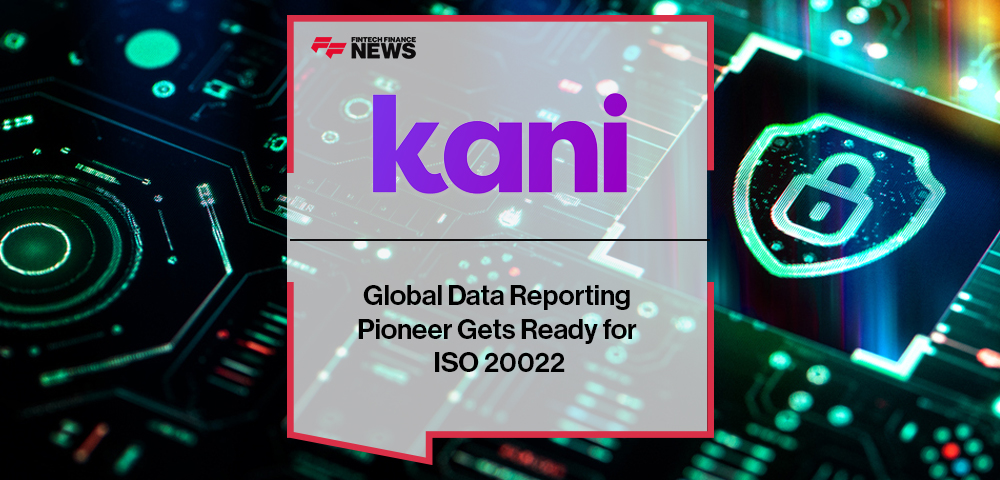 Global Data Reporting Pioneer Kani Payments Gets Ready for ISO 20022