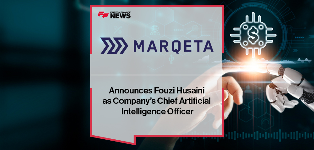 Marqeta Announces Fouzi Husaini as Company’s Chief Artificial Intelligence Officer