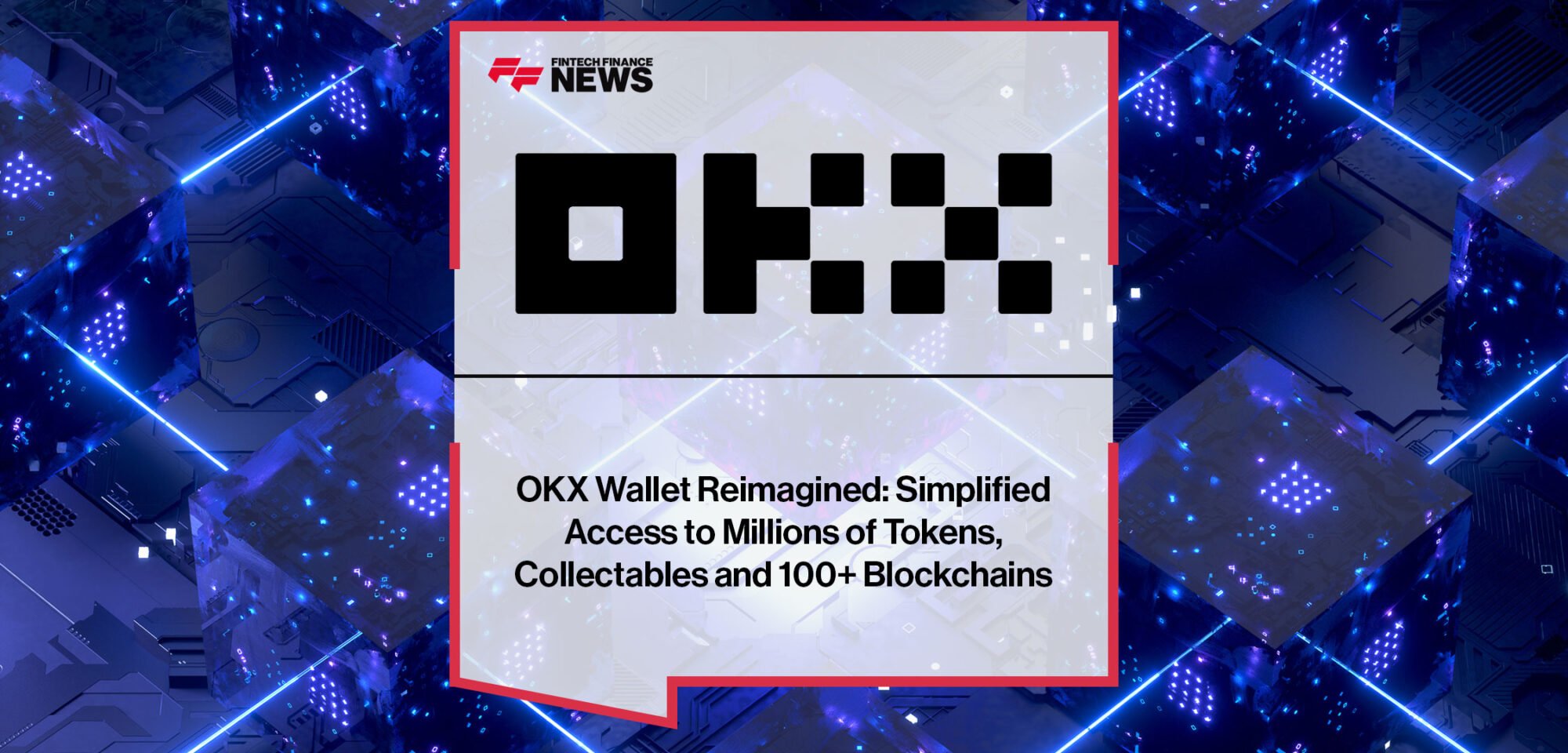 OKX-Wallet-Reimagined-Simplified-Access-to-Millions-of-Tokens,-Collectables-and-100+-Blockchains