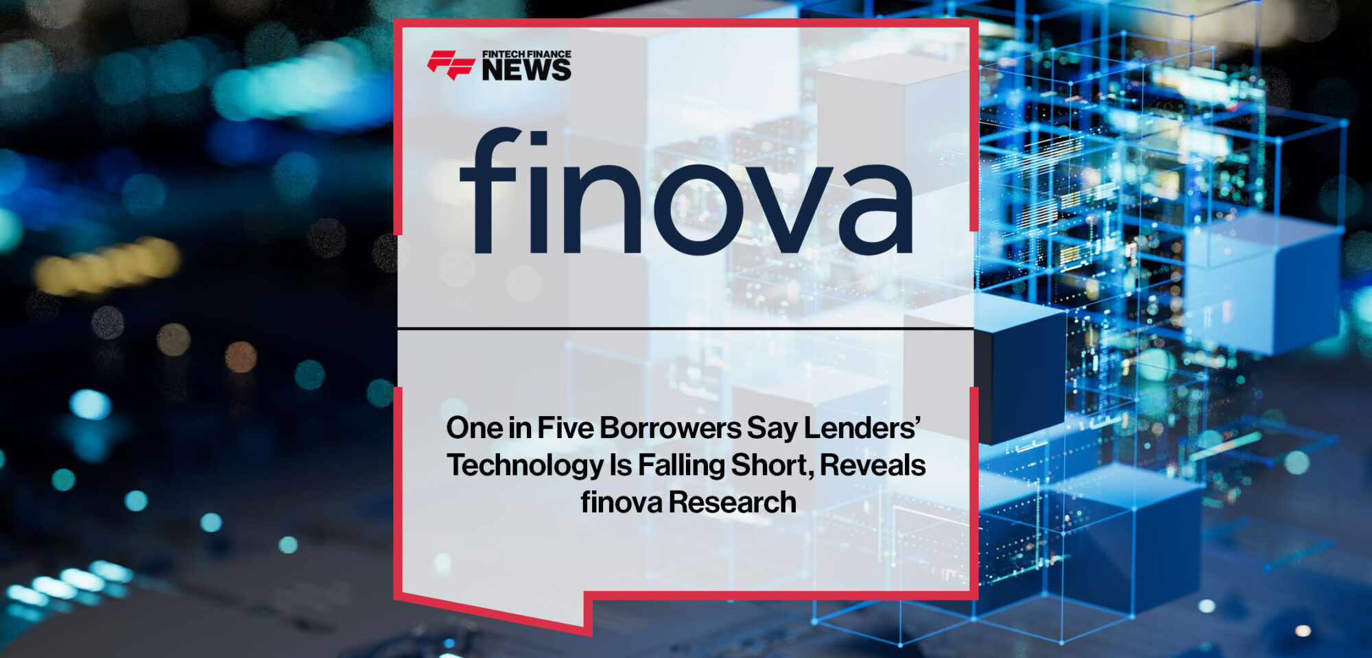 One-in-Five-Borrowers-Say-Lenders’-Technology-Is-Falling-Short,-Reveals-finova-Research
