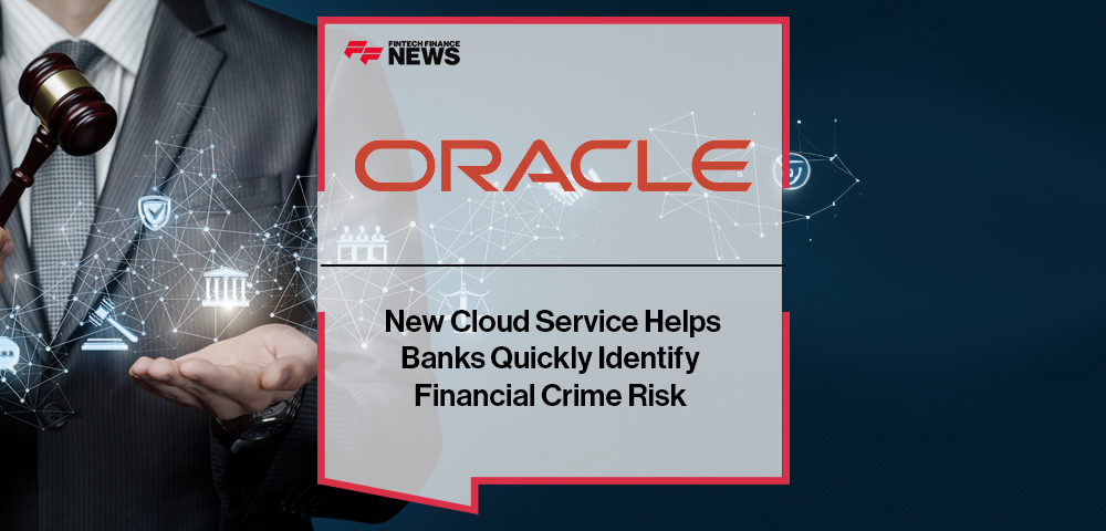 New Oracle Cloud Service Helps Banks Quickly Identify Financial Crime Risk