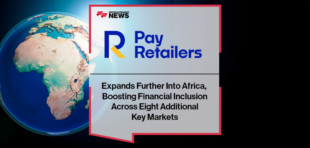 PayRetailers Expands Further Into Africa, Boosting Financial Inclusion Across Eight Additional Key Markets