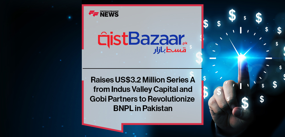 Qist Bazaar Raises US$3.2 Million Series A from Indus Valley Capital and Gobi Partners to Revolutionize BNPL in Pakistan
