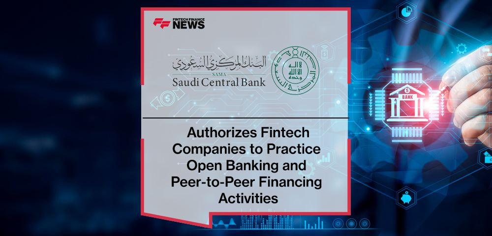Saudi Central Bank Authorizes Fintech Companies to Practice Open Banking and Peer-to-Peer Financing Activities