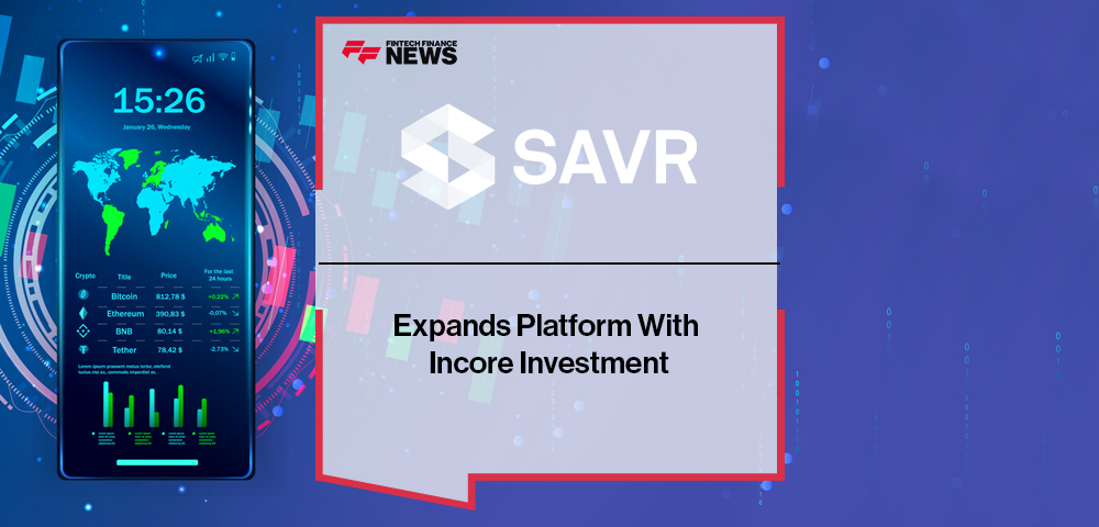 Savr Expands Platform With Incore Investment