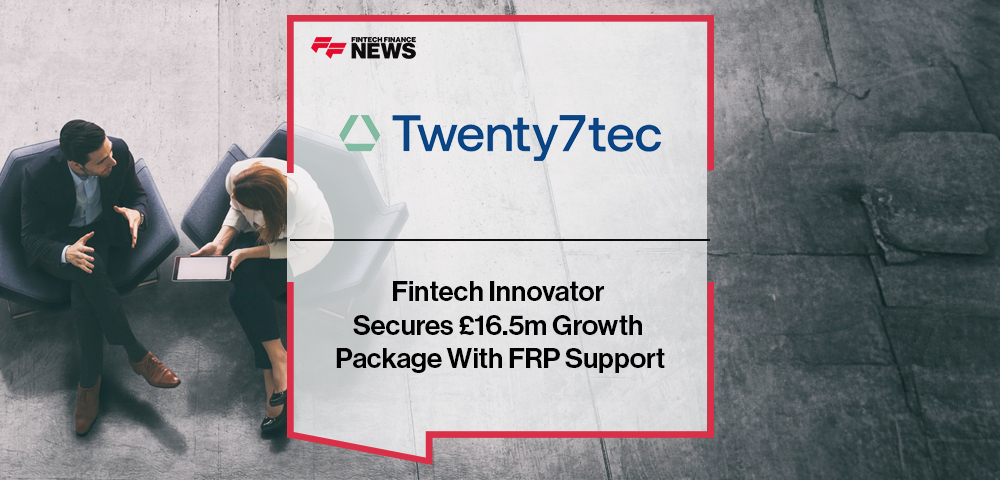 Fintech Innovator Twenty7tec Secures £16.5m Growth Package With FRP Support