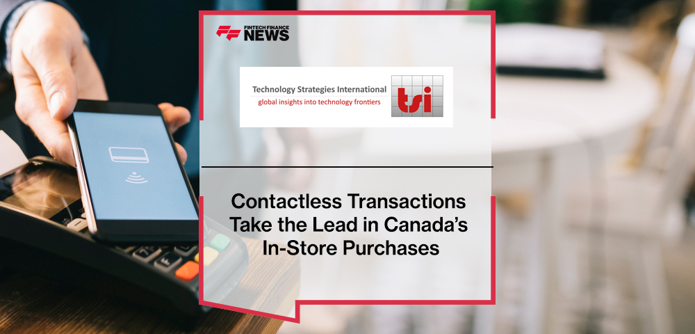Contactless Transactions Take the Lead in Canada’s In-Store Purchases