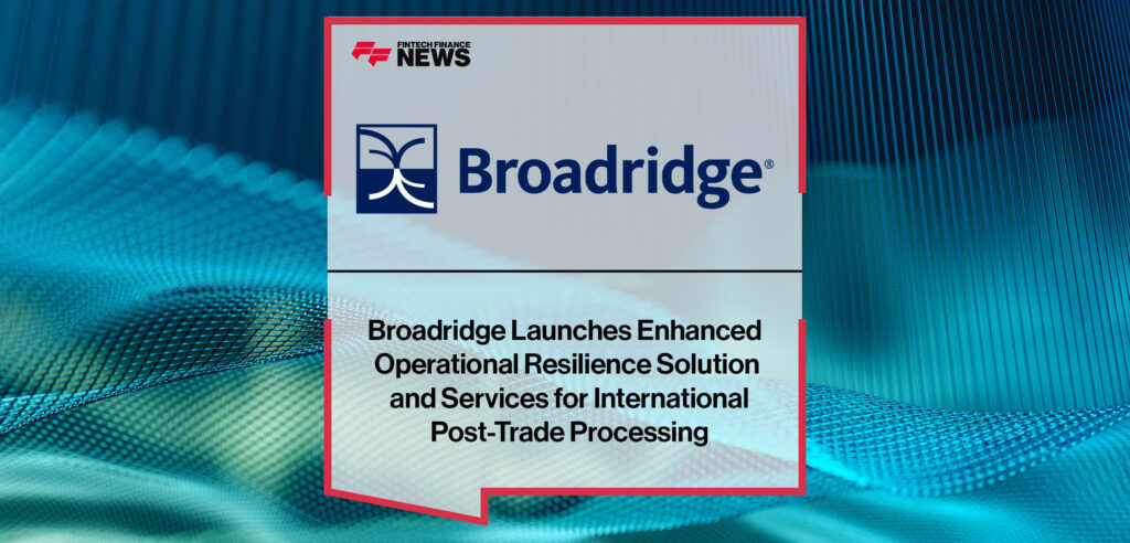 Broadridge Launches Enhanced Operational Resilience Solution and ...