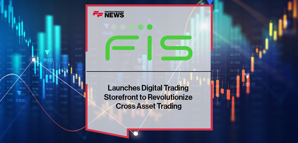 FIS Launches Digital Trading Storefront to Revolutionize Cross Asset Trading