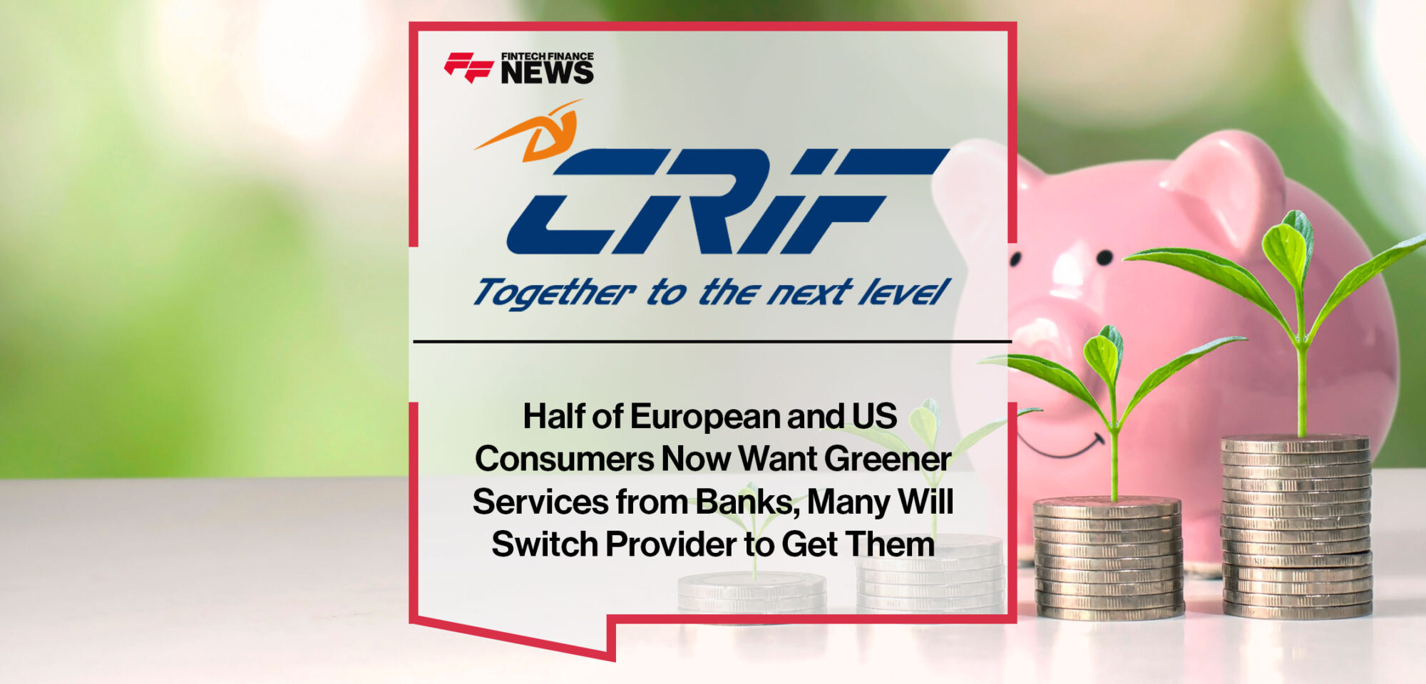 Half-of-European-and-US-Consumers-Now-Want-Greener-Services-from-Banks,-Many-Will-Switch-Provider-to-Get-Them