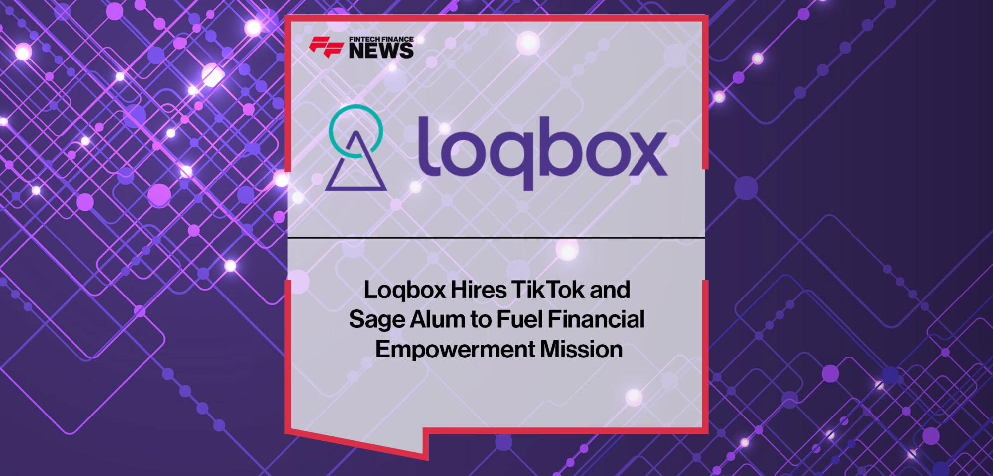 Loqbox-Hires-TikTok-and-Sage-Alum-to-Fuel-Financial-Empowerment-Mission