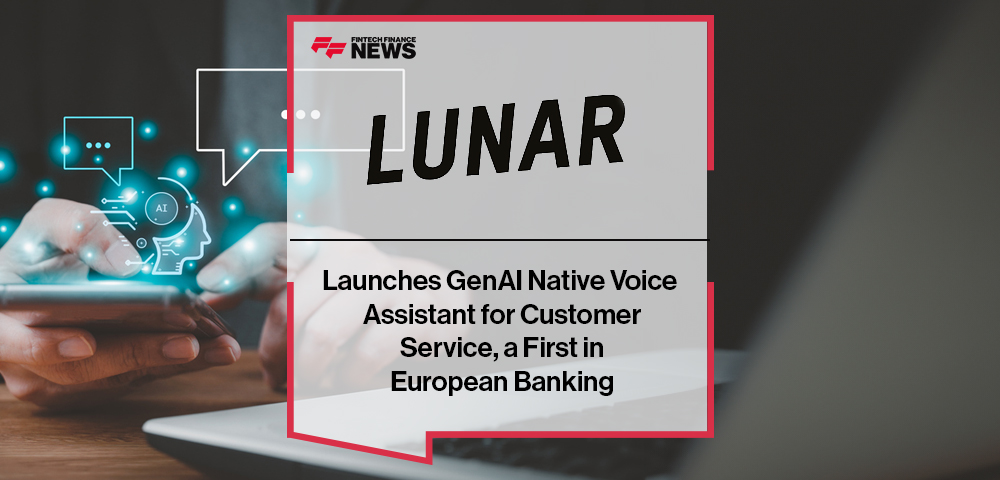 Lunar Launches GenAI Native Voice Assistant for Customer Service, a First in European Banking
