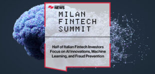 Milan Fintech Summit- Half of Italian Fintech Investors Focus on AI Innovations, Machine Learning, and Fraud Prevention | FFNews