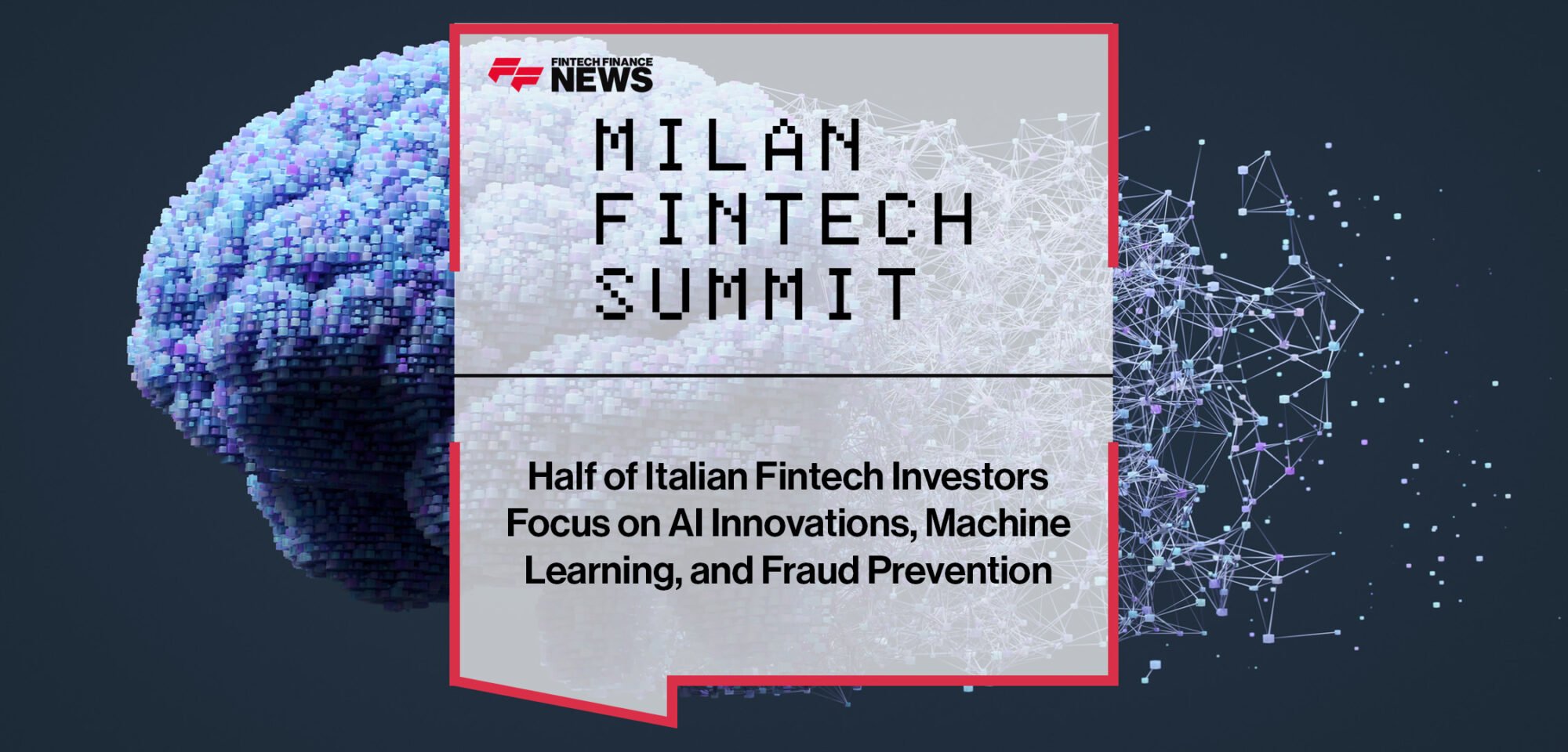 Milan Fintech Summit- Half of Italian Fintech Investors Focus on AI Innovations, Machine Learning, and Fraud Prevention | FFNews