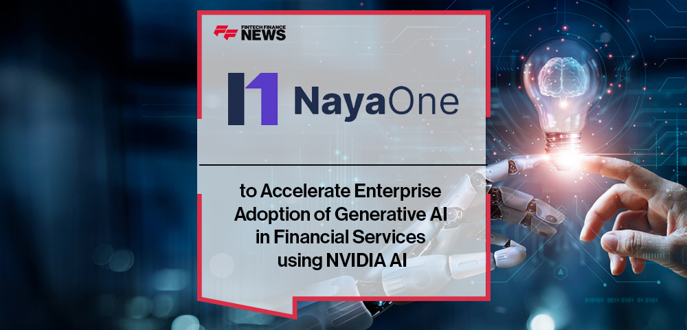 NayaOne to Accelerate Enterprise Adoption of Generative AI in Financial Services using NVIDIA AI