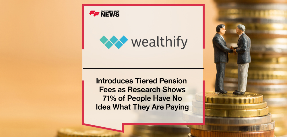 Wealthify Introduces Tiered Pension Fees as Research Shows 71% of People Have No Idea What They Are Paying