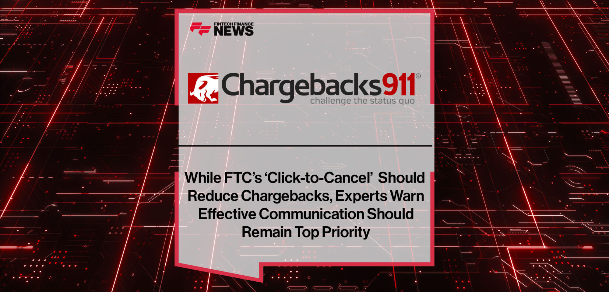 While-FTC’s-‘Click-to-Cancel’-Should-Reduce-Chargebacks,-Experts-Warn-Effective-Communication-Should-Remain-Top-Priority