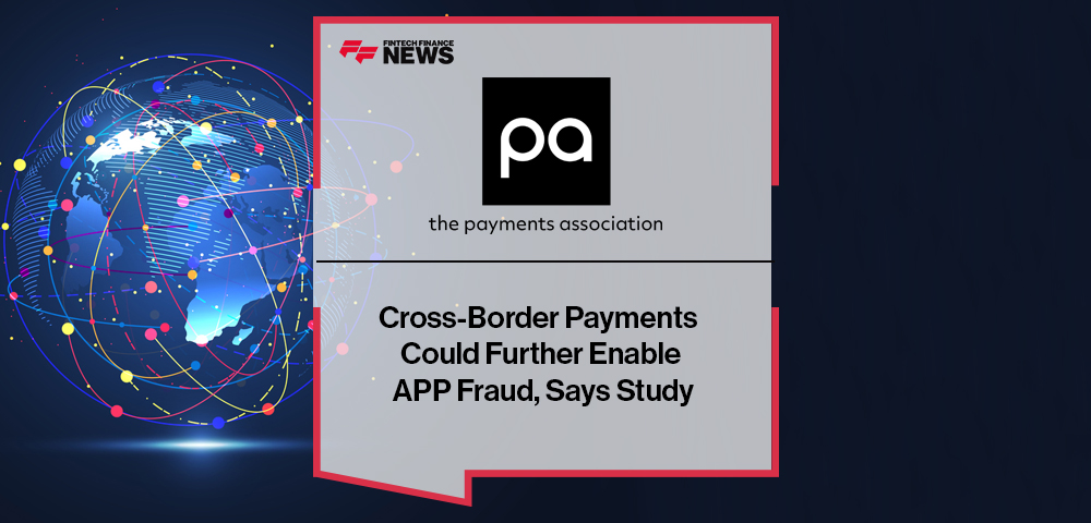 Cross-Border Payments Could Further Enable APP Fraud, Says Payments Association Study