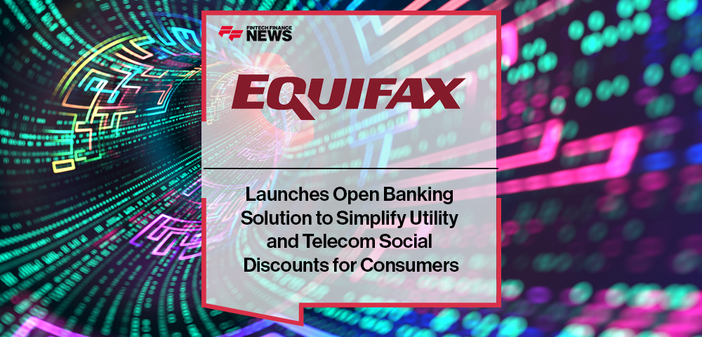 Equifax UK Launches Open Banking Solution to Simplify Utility and Telecom Social Discounts for Consumers