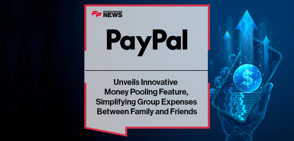 PayPal Unveils Innovative Money Pooling Feature, Simplifying Group Expenses Between Family and Friends