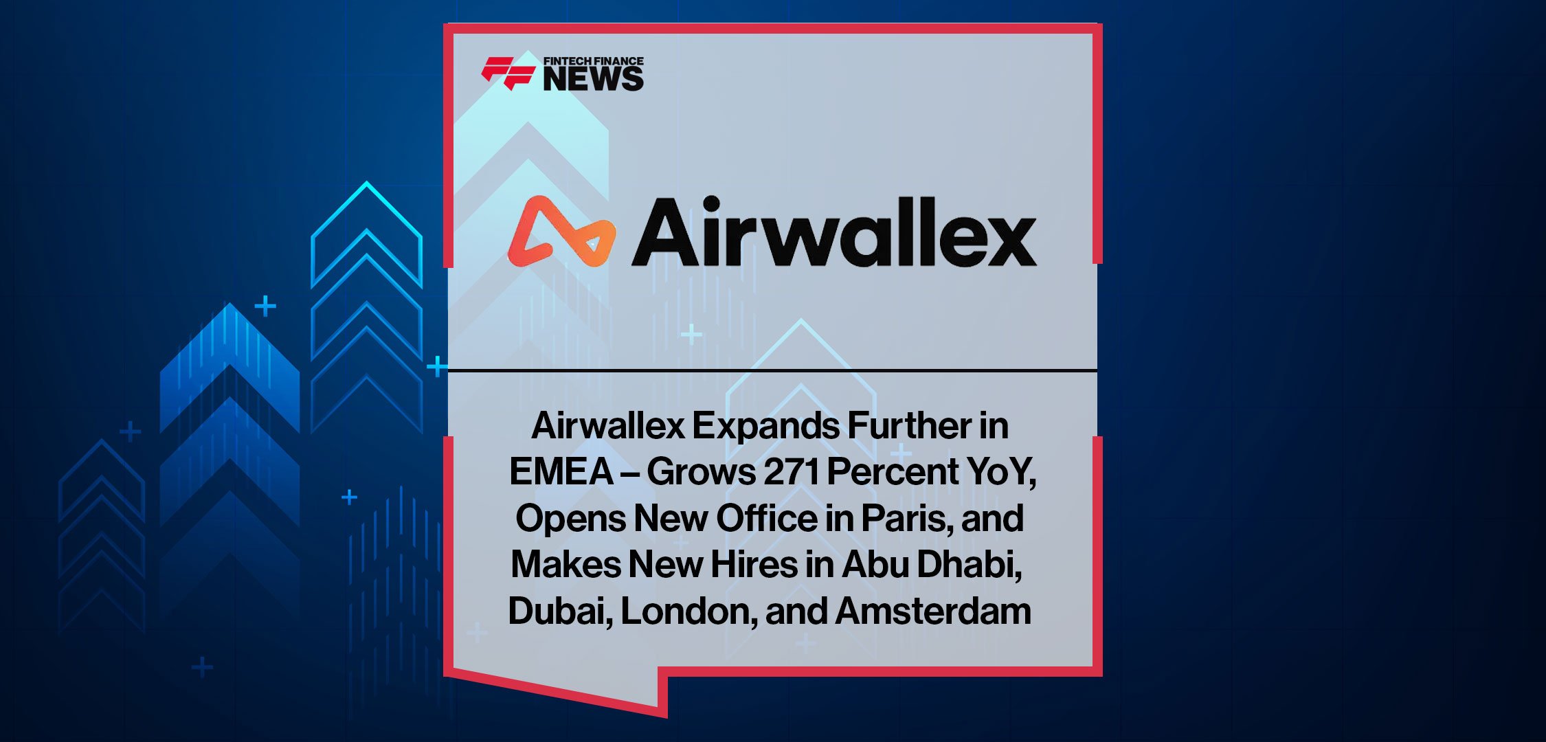 Airwallex-Expands-Further-in--EMEA-–-Grows-271-Percent-YoY,--Opens-New-Office-in-Paris,-and--Makes-New-Hires-in-Abu-Dhabi,--Dubai,-London,-and-Amsterdam