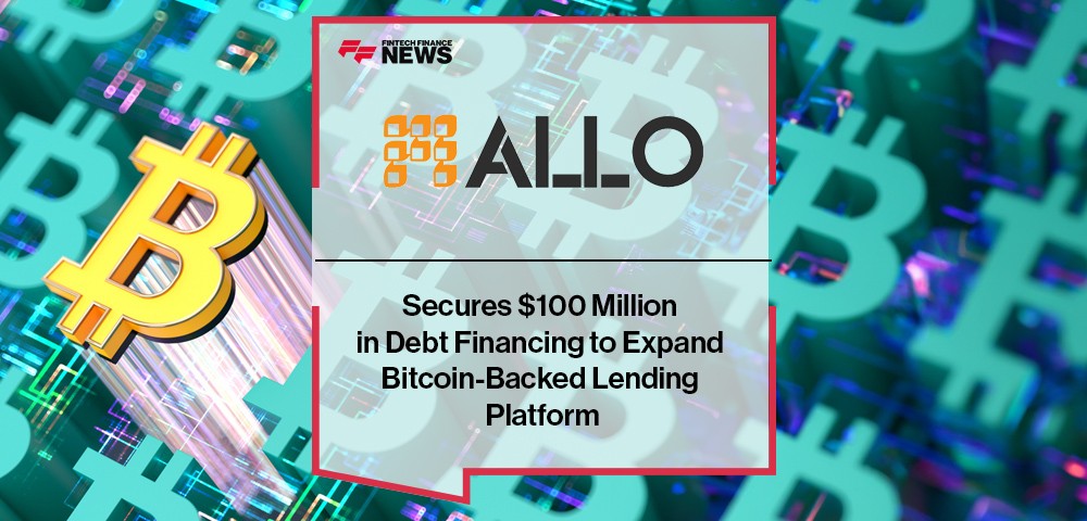Allo Secures $100 Million in Debt Financing to Expand Bitcoin-Backed Lending Platform
