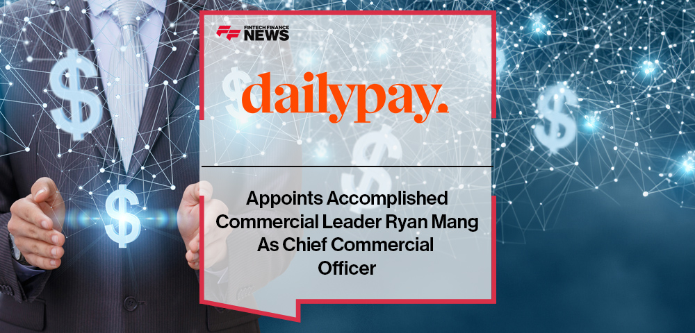 DailyPay Appoints Accomplished Commercial Leader Ryan Mang As Chief Commercial Officer