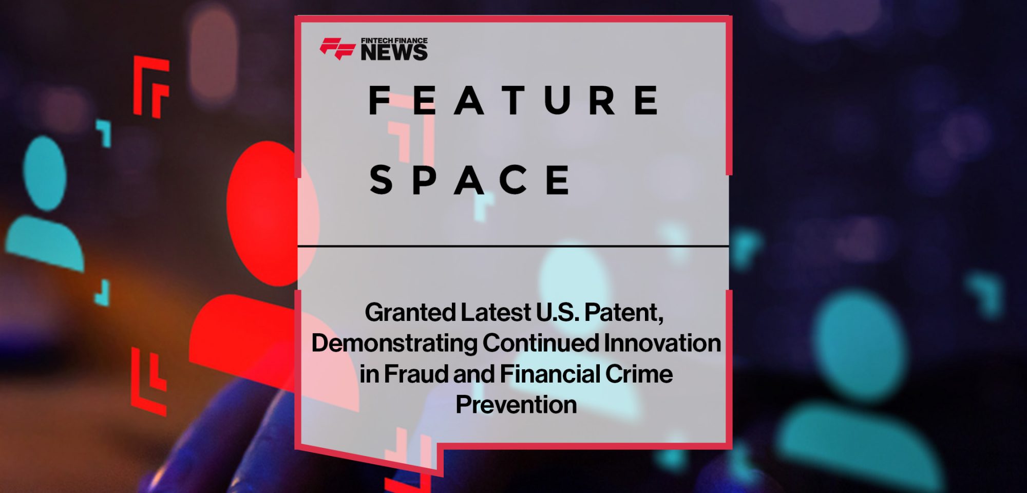 Featurespace Granted Latest U.S. Patent, Demonstrating Continued Innovation in Fraud and Financial Crime Prevention | FFNews