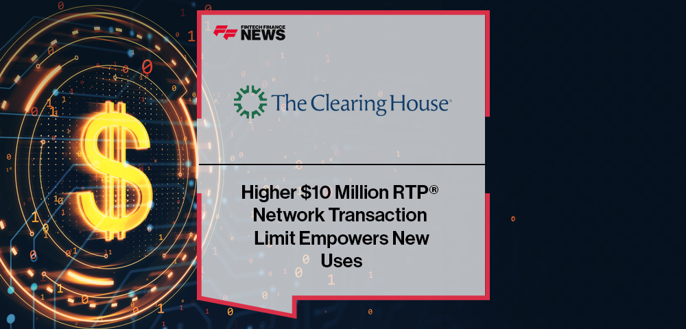 Higher $10 Million RTP® Network Transaction Limit Empowers New Uses