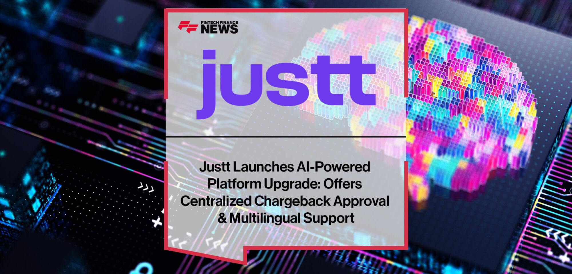 Justt-Launches-AI-Powered--Platform-Upgrade--Offers--Centralized-Chargeback-Approval--&-Multilingual-Support