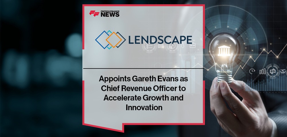 Lendscape Appoints Gareth Evans as Chief Revenue Officer to Accelerate Growth and Innovation