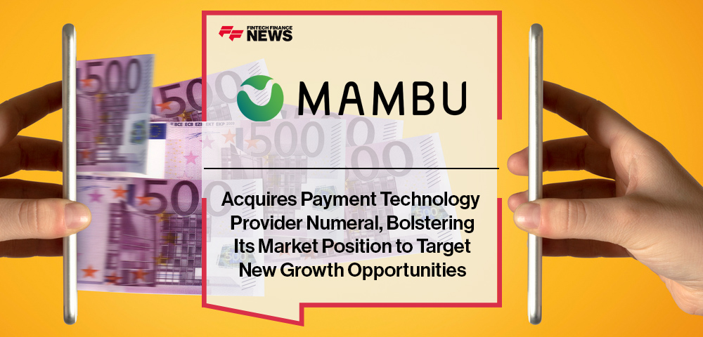 Mambu Acquires Payment Technology Provider Numeral, Bolstering Its Market Position to Target New Growth Opportunities