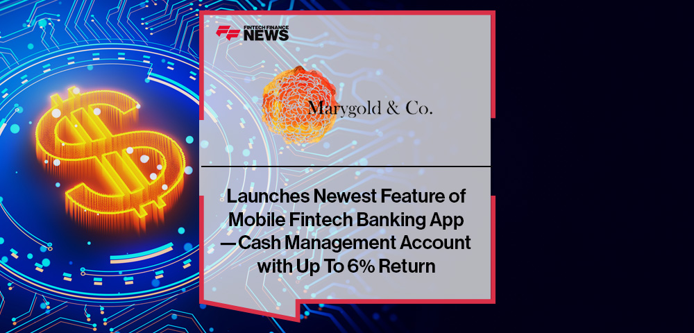 Marygold Launches Newest Feature of Mobile Fintech Banking App—Cash Management Account with Up To 6% Return