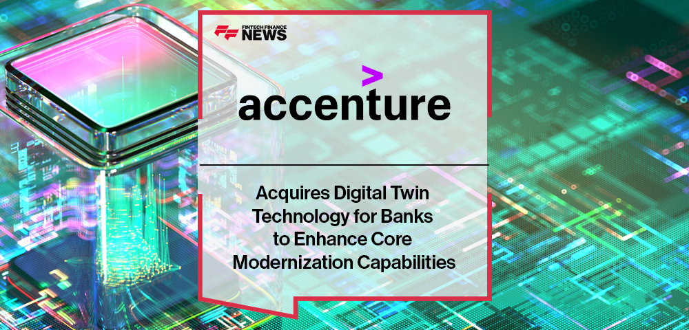 Accenture Acquires Digital Twin Technology for Banks to Enhance Core Modernization Capabilities