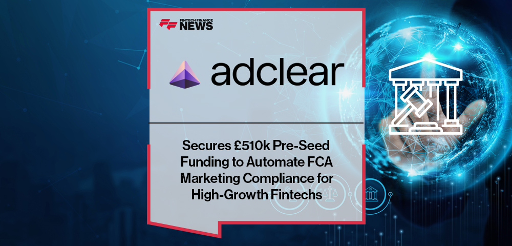 Adclear Secures £510k Pre-Seed Funding to Automate FCA Marketing Compliance for High-Growth Fintechs