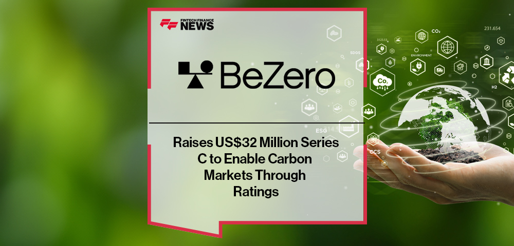 BeZero Carbon Raises US$32 Million Series C to Enable Carbon Markets Through Ratings