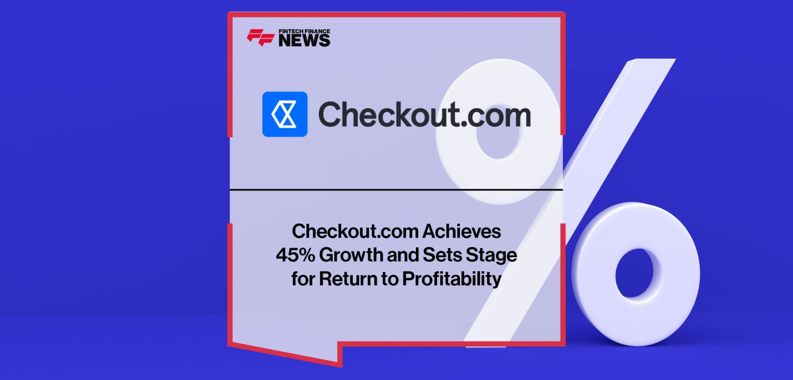 Checkout.com-Achieves--45%-Growth-and-Sets-Stage--for-Return-to-Profitability