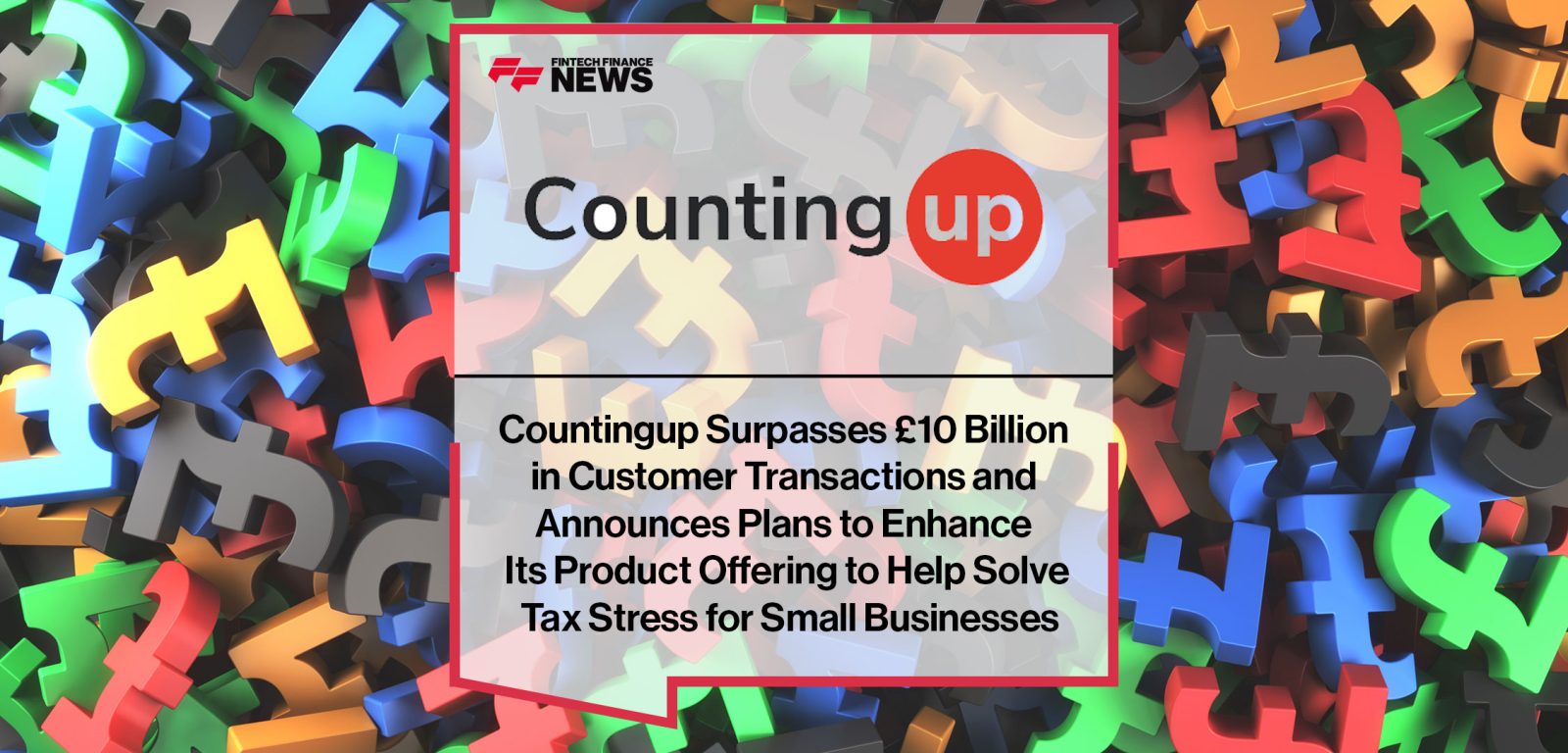 Countingup-Surpasses-£10-Billion--in-Customer-Transactions-and--Announces-Plans-to-Enhance--Its-Product-Offering-to-Help-Solve--Tax-Stress-for-Small-Businesses