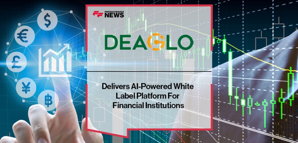 Deaglo Delivers AI-Powered White Label Platform For Financial Institutions