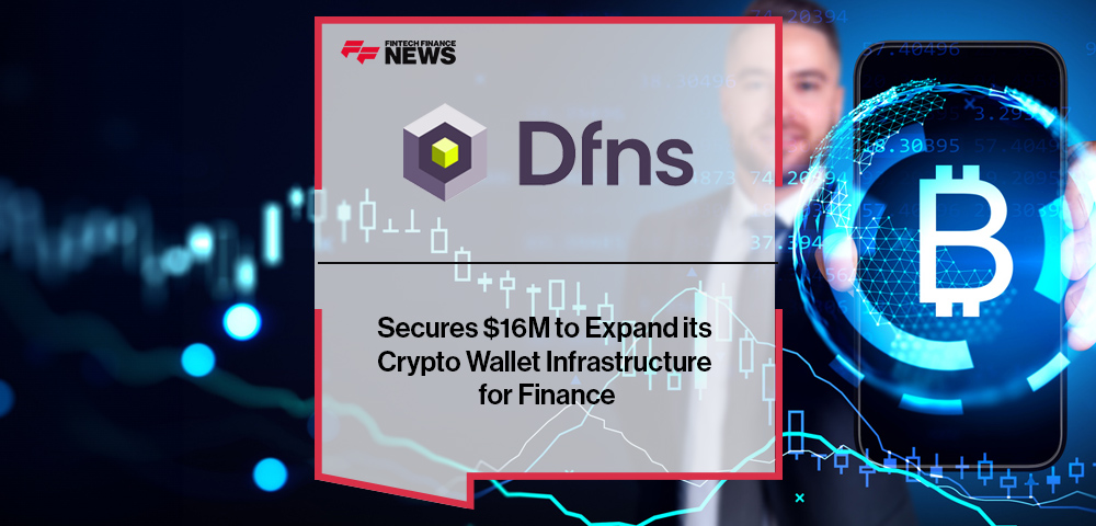 Dfns Secures $16M to Expand its Crypto Wallet Infrastructure for Finance