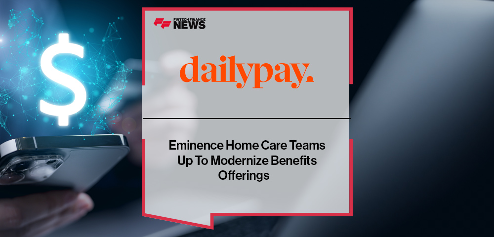 Eminence Home Care Teams Up With DailyPay To Modernize Benefits Offerings