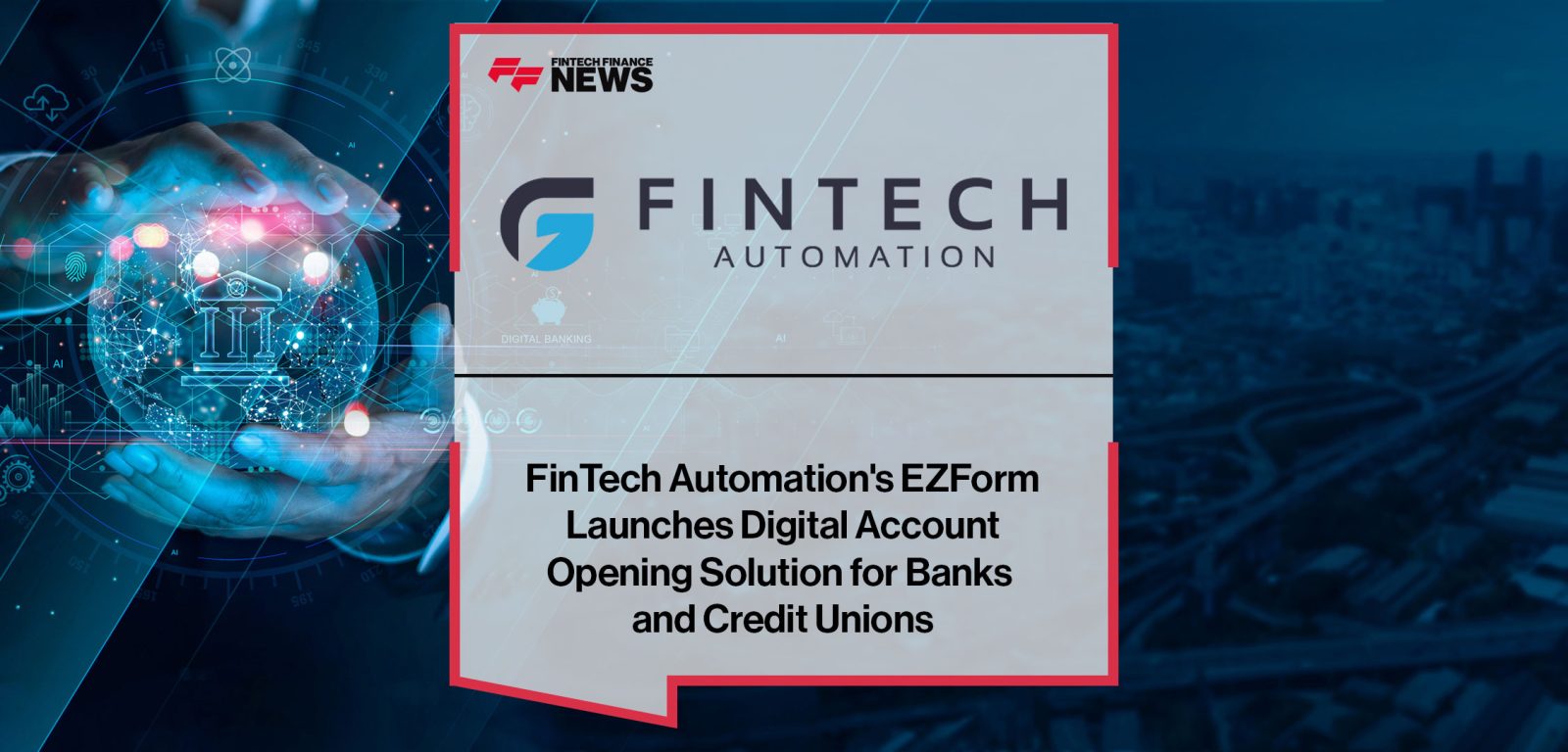 FinTech-Automation's-EZForm--Launches-Digital-Account--Opening-Solution-for-Banks--and-Credit-Unions