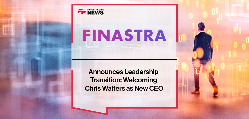 Finastra Announces Leadership Transition: Welcoming Chris Walters as New CEO