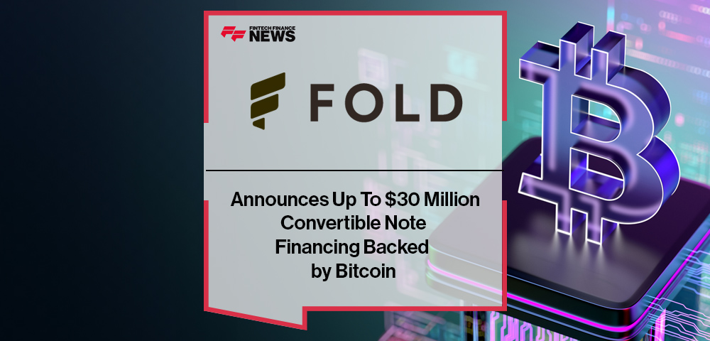 Fold, Inc. Announces Up To $30 Million Convertible Note Financing Backed by Bitcoin