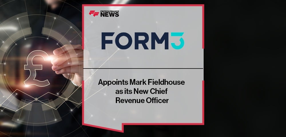 Form3 Appoints Mark Fieldhouse as its New Chief Revenue Officer
