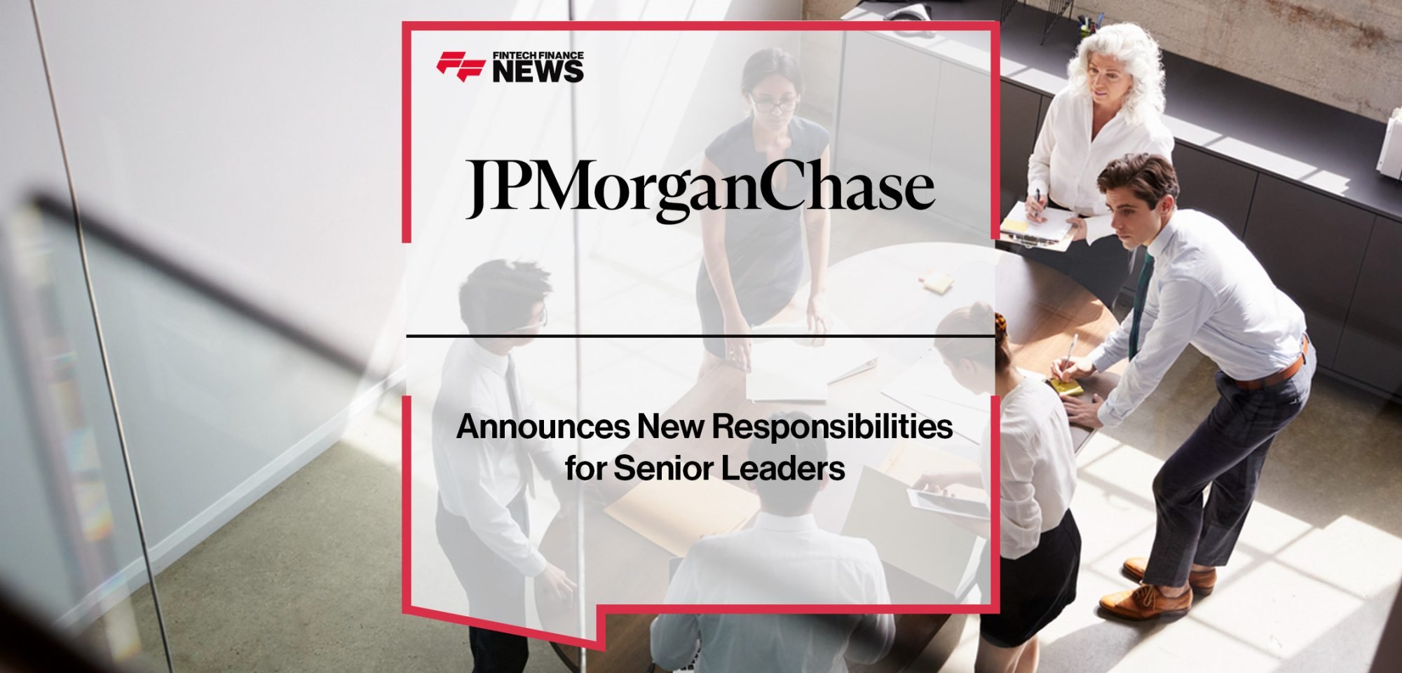 JPMorganChase Announces New Responsibilities for Senior Leaders | FFNews