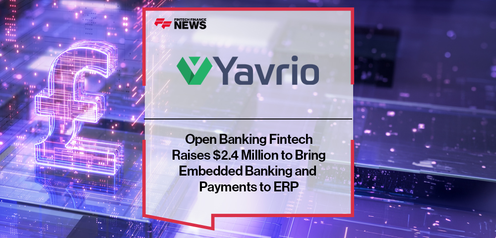 Open Banking Fintech Yavrio Raises $2.4 Million to Bring Embedded Banking and Payments to ERP
